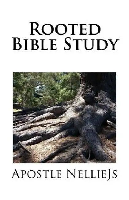 ROOTED Bible Study by Apostle Nelliejs