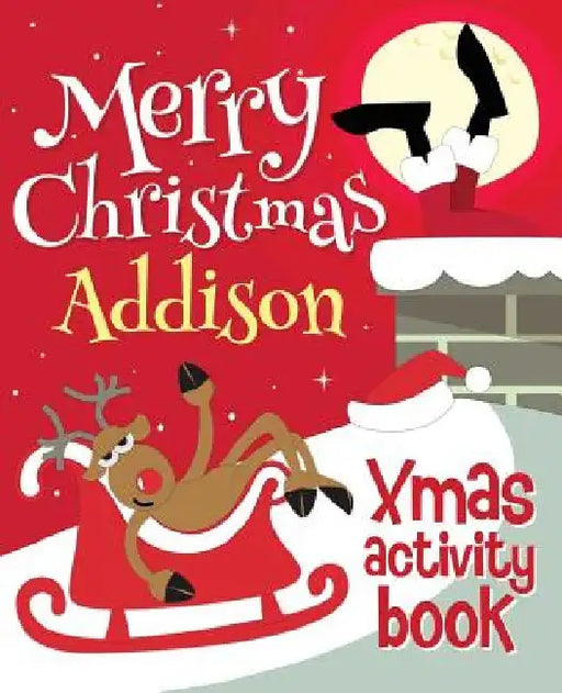 Merry Christmas Addison - Xmas Activity Book: (Personalized Children's Activity Book) by Xmasst