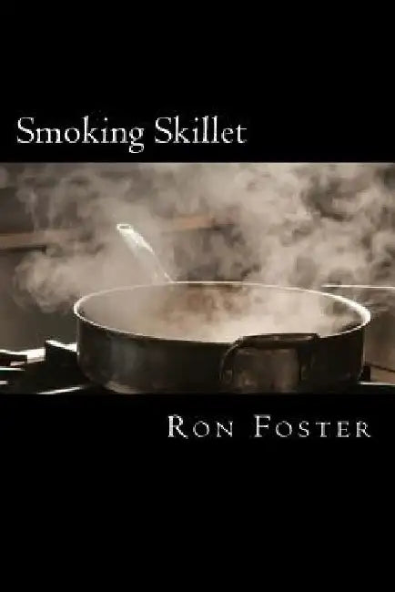 Smoking Skillet: A Recipe For Societal Collapse by Ron Foster