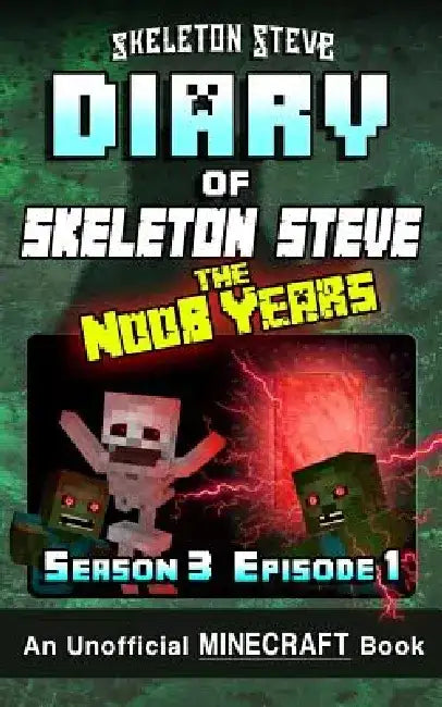 Diary of Minecraft Skeleton Steve the Noob Years - Season 3 Episode 1 (Book 13): Unofficial Minecraft Books for Kids, Teens, & Nerds - Adventure Fan F by Skeleton Steve