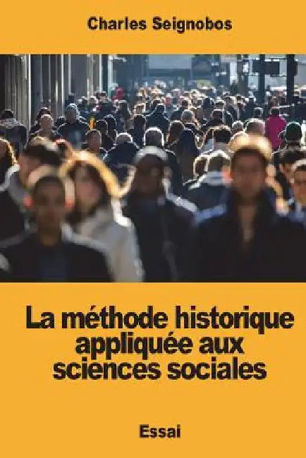 La méthode historique appliquée aux sciences sociales by Seignobos, Charles