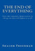The End of Everything: Lines that sometimes rhyme-written in old age-on what will happen to us all by Shalom Freedman