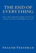 The End of Everything: Lines that sometimes rhyme-written in old age-on what will happen to us all by Shalom Freedman