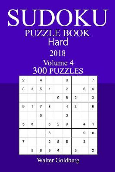 300 Hard Sudoku Puzzle Book - 2018 by Walter Goldberg
