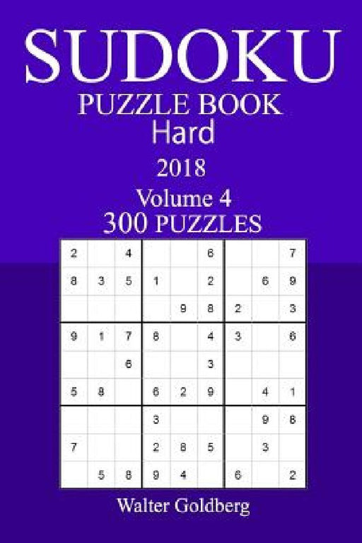 300 Hard Sudoku Puzzle Book - 2018 by Walter Goldberg
