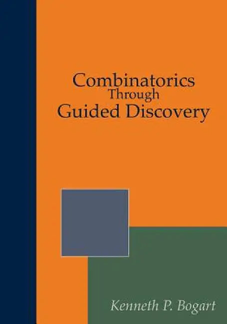 Combinatorics Through Guided Discovery by Kenneth P. Bogart and