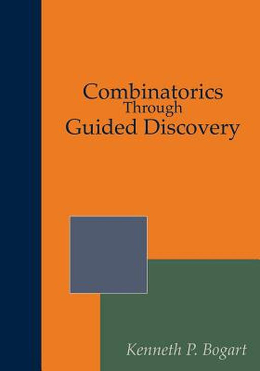 Combinatorics Through Guided Discovery by Kenneth P. Bogart and