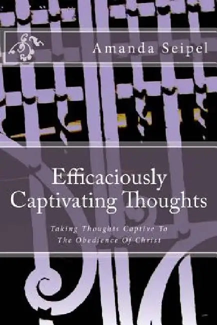 Efficaciously Captivating Thoughts by Amanda Seipel
