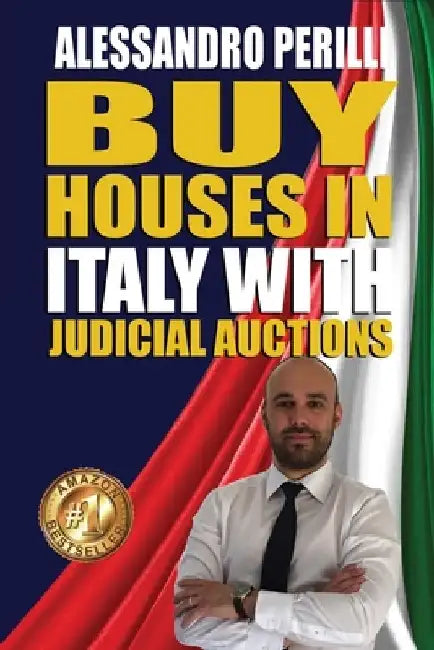 Buy Houses in Italy with Judicial Auctions: Save 30% on every home purchase by Alessandro Perilli