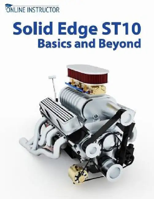 Solid Edge ST10 Basics and Beyond by Online Instructor