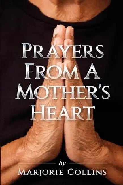 Prayers From A Mother's Heart by Marjorie Collins