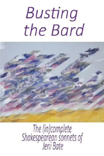 Busting the Bard: More Shakespearean sonnets than Shakespeare himself by Jeni Bate