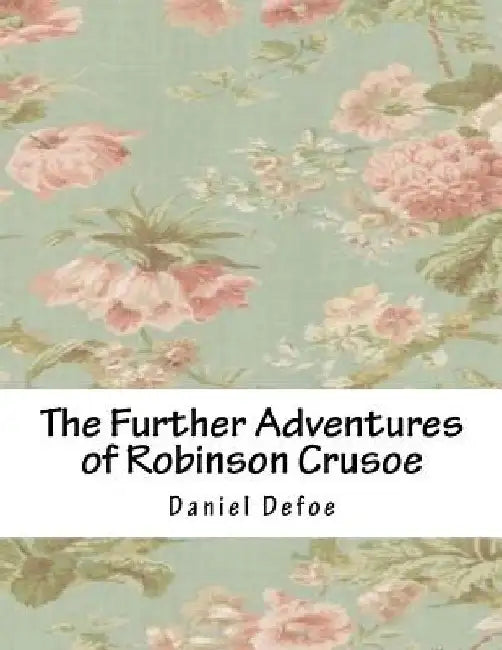 The Further Adventures of Robinson Crusoe by Daniel Defoe