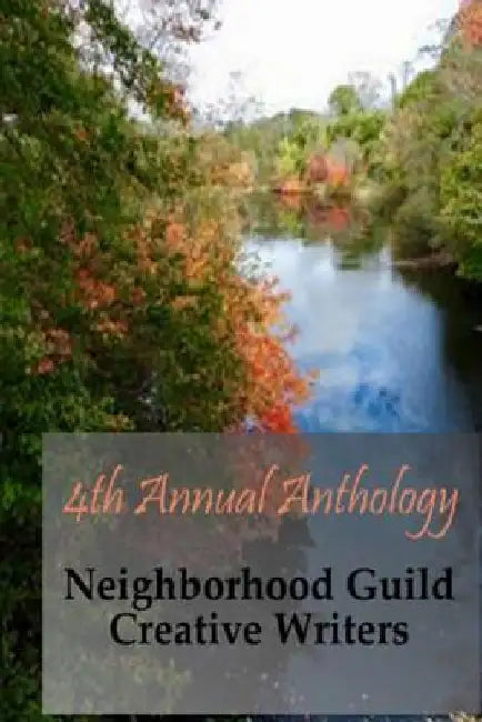 4th ANNUAL ANTHOLOGY by Neighborhood Guild Creative Writers