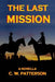The Last Mission by C. W. Patterson