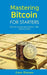 Mastering Bitcoin for Starters: Bitcoin Investment Basics - Tips for Success by Leon Watson