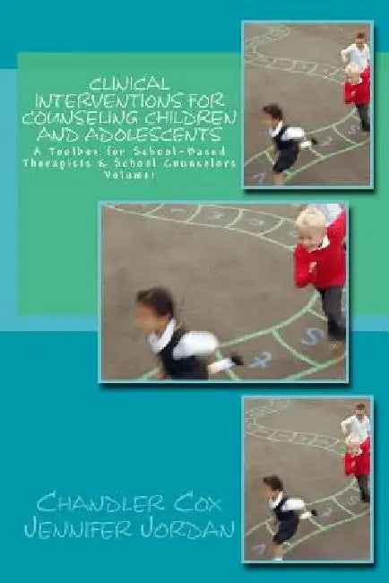 Clinical Interventions for Counseling Children and Adolescents: A Toolbox for School-Based Therapists & School Counselors by Jennifer Jordan
