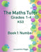 The Maths Tutor: 1: Number by Casey Elizabeth Hayden