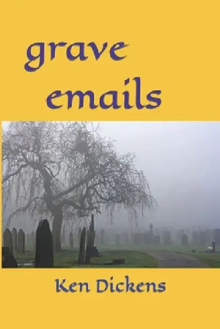 grave emails by Ken Dickens