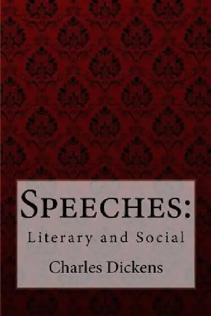 Speeches: Literary and Social Charles Dickens by Charles Dickens