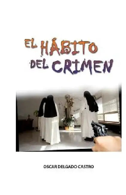 El Habito del Crimen by Castro, Oscar Delgado