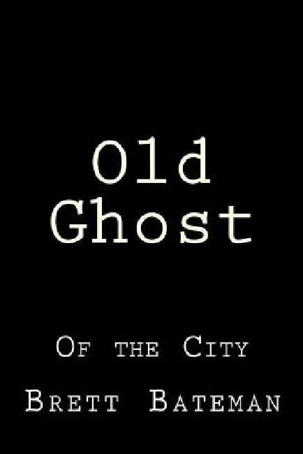 Old Ghost: Of the City by Brett Bateman