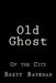 Old Ghost: Of the City by Brett Bateman