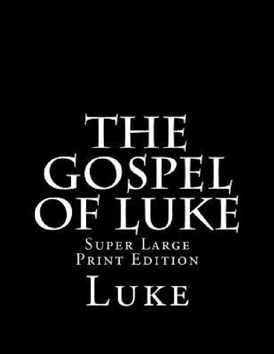 The Gospel of Luke: Super Large Print Edition by C. Alan Martin