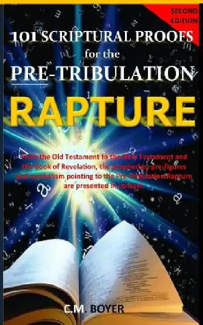 101 Scriptural Proofs for the Pre-Tribulation Rapture 2nd Edition by C. M. Boyer
