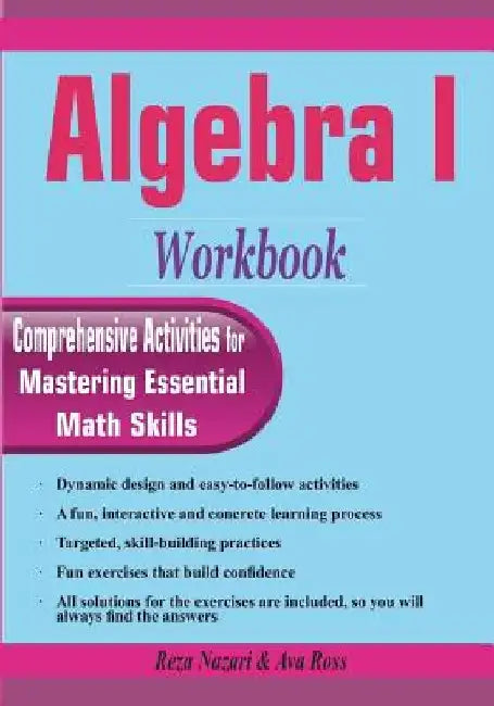 Algebra I Workbook: Comprehensive Activities for Mastering Essential Math Skills by Ava Ross