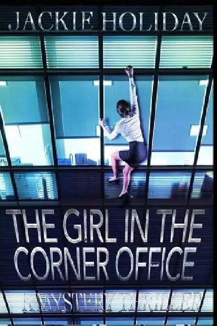 The Girl in the Corner Office - A Mystery Thriller by Jackie Holiday