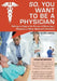So, You Want to Be a Physician: Getting an Edge in the Pursuit of Becoming a Physician or Other Medical Professional by Edward M. Goldberg
