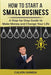 How to Start a Small Business: A Step-By-Step Guide to Make Money and Change Your Life by Calvin Hamda