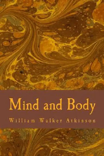 Mind and Body by William Walker Atkinson