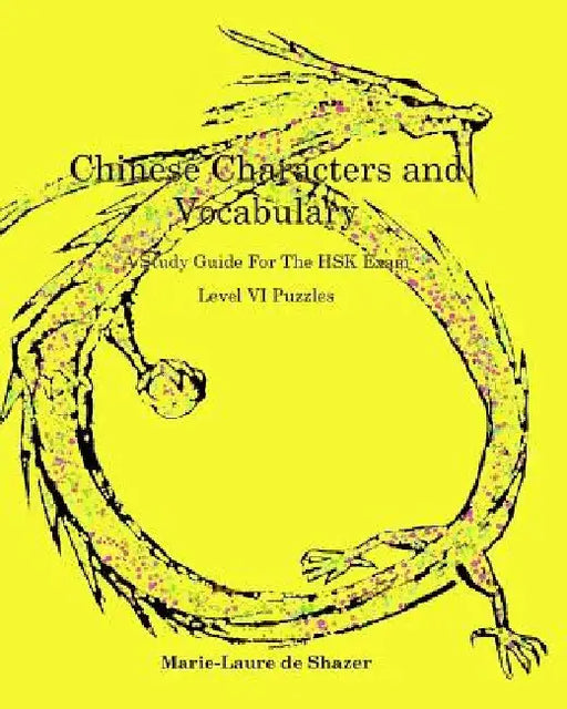 Chinese Characters and Vocabulary: HSK Level VI Exercises by Marie de Shazer