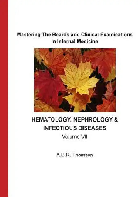 Mastering The Boards and Clinical Examinations In Internal Medicine: Hematology, Nephrology and Infectious Diseases by A. B. R. Thomoson