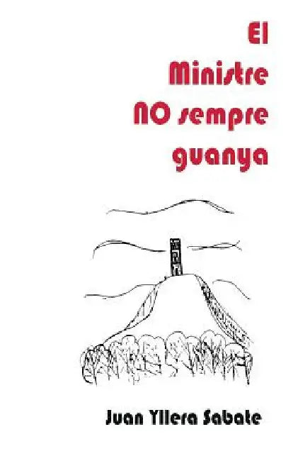 El Ministre No Sempre Guanya by Yllera Sabate, Juan