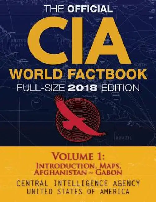 The Official CIA World Factbook Volume 1: Full-Size 2018 Edition: Giant 8.5"x11" Format, 600+ Pages, Large Print: The #1 Global Reference, Complete & by Carlile Media