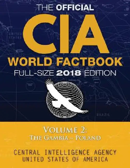 The Official CIA World Factbook Volume 2: Full-Size 2018 Edition: Giant 8.5"x11" Format, 600+ Pages, Large Print: The #1 Global Reference, Complete & by Carlile Media