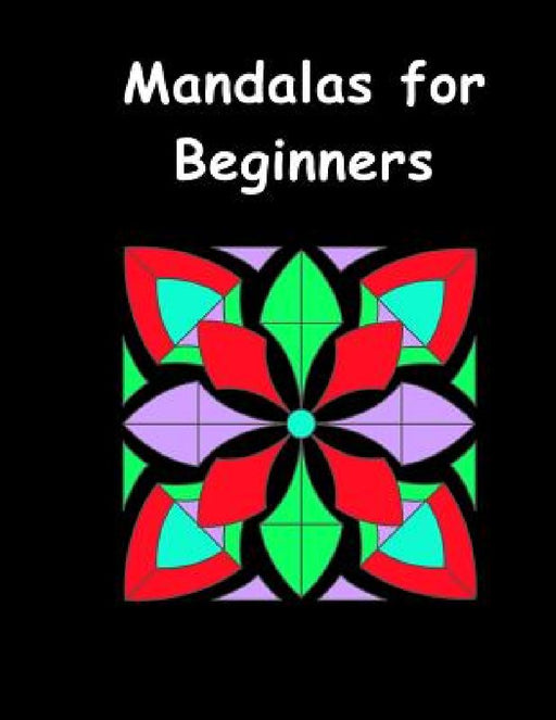 Mandalas for Beginners: An Adult Coloring Book with Fun, Easy, and Relaxing Coloring Pages (Perfect Gift for Beginners) by Mandalas for Beginners