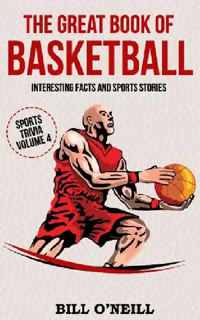 The Great Book of Basketball: Interesting Facts and Sports Stories by Bill O'Neill