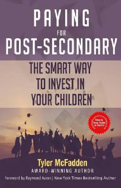 Paying for Post-Secondary: The Smart Way to Invest in Your Children by Raymond Aaron