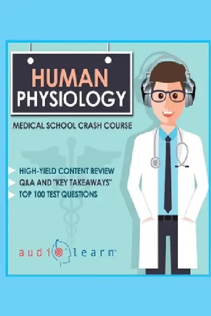 Human Physiology - Medical School Crash Course by Audiolearn Medical Content Team