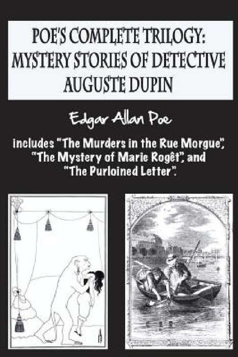 Poe's complete trilogy: mystery stories of detective Auguste Dupin: Includes "The Murders in the Rue Morgue", "The Mystery of Marie Rogêt", an by Airam E. Cordido