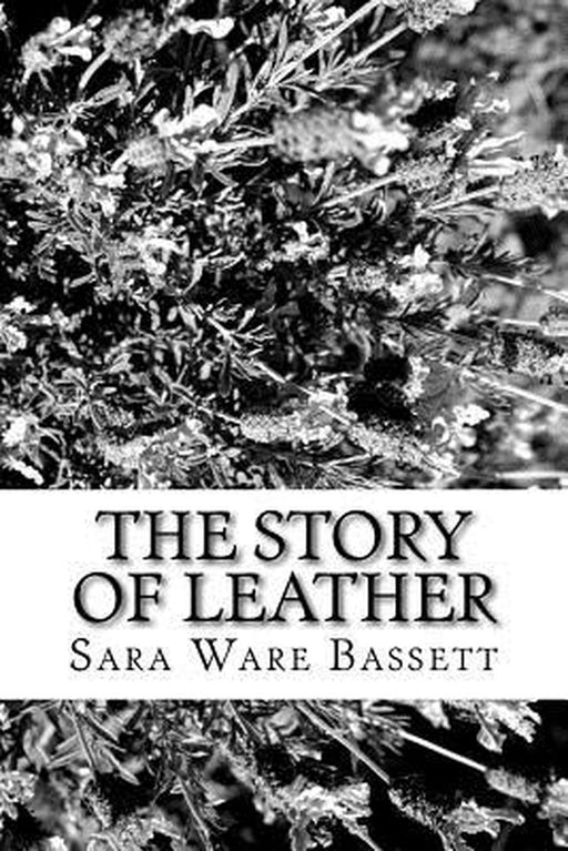 Story Of Leather by Bassett, Sara Ware