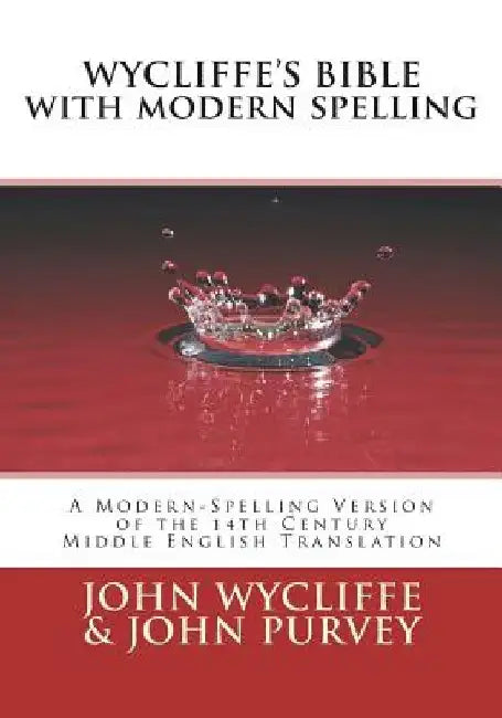 Wycliffe's Bible with Modern Spelling: A Modern-Spelling Version of the 14th Century Middle English Translation by John Purvey