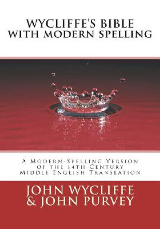 Wycliffe's Bible with Modern Spelling: A Modern-Spelling Version of the 14th Century Middle English Translation by John Purvey