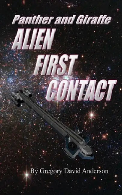 Panther and Giraffe: alien first contact by Gregory David Anderson