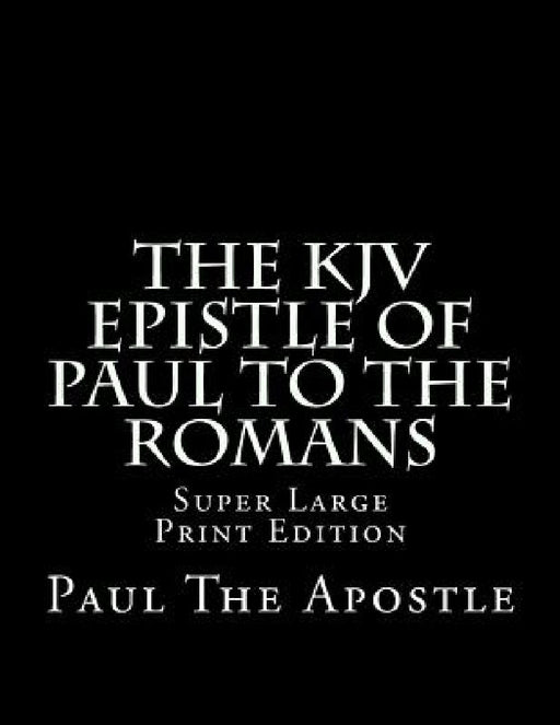The KJV Epistle of Paul to the Romans: Super Large Print Edition by C. Alan Martin