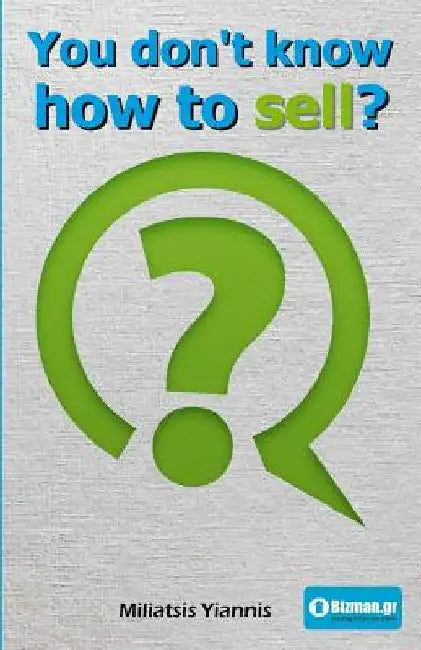 You Don't Know How to Sell?: A Book in Greek about Selling as a Necessity in Modern Times. by Miliatsis, Mr Yiannis